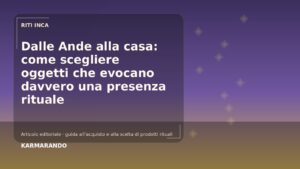 Dalle Ande alla casa: venga scegliere oggetti che evocano davvero una presenza rituale